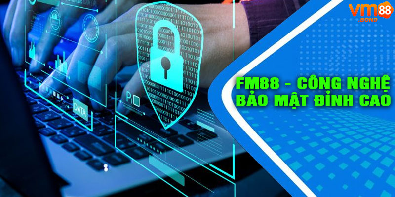 FM88 - CÔNG NGHỆ BẢO MẬT ĐỈNH CAO