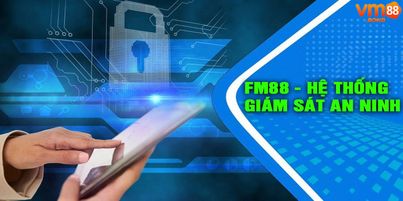 FM88 - HỆ THỐNG GIÁM SÁT AN NINH 24/7