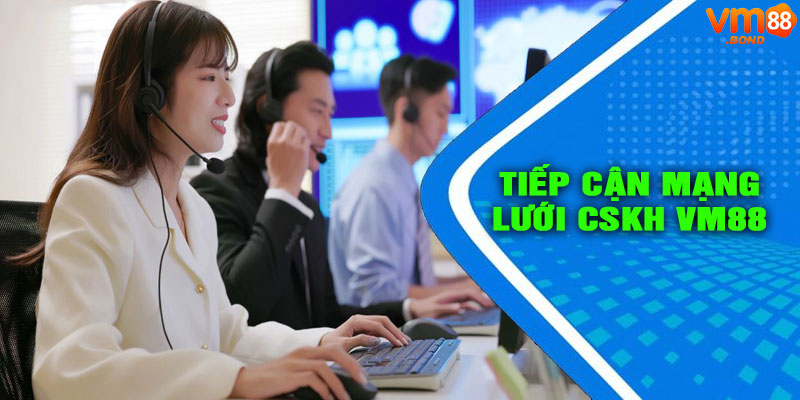 Tiếp Cận VM88 - Mạng Lưới Hỗ Trợ Khách Hàng Toàn Diện